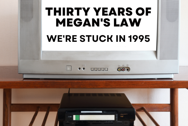 Thirty Years of Megan’s Law: We’re Stuck in 1995